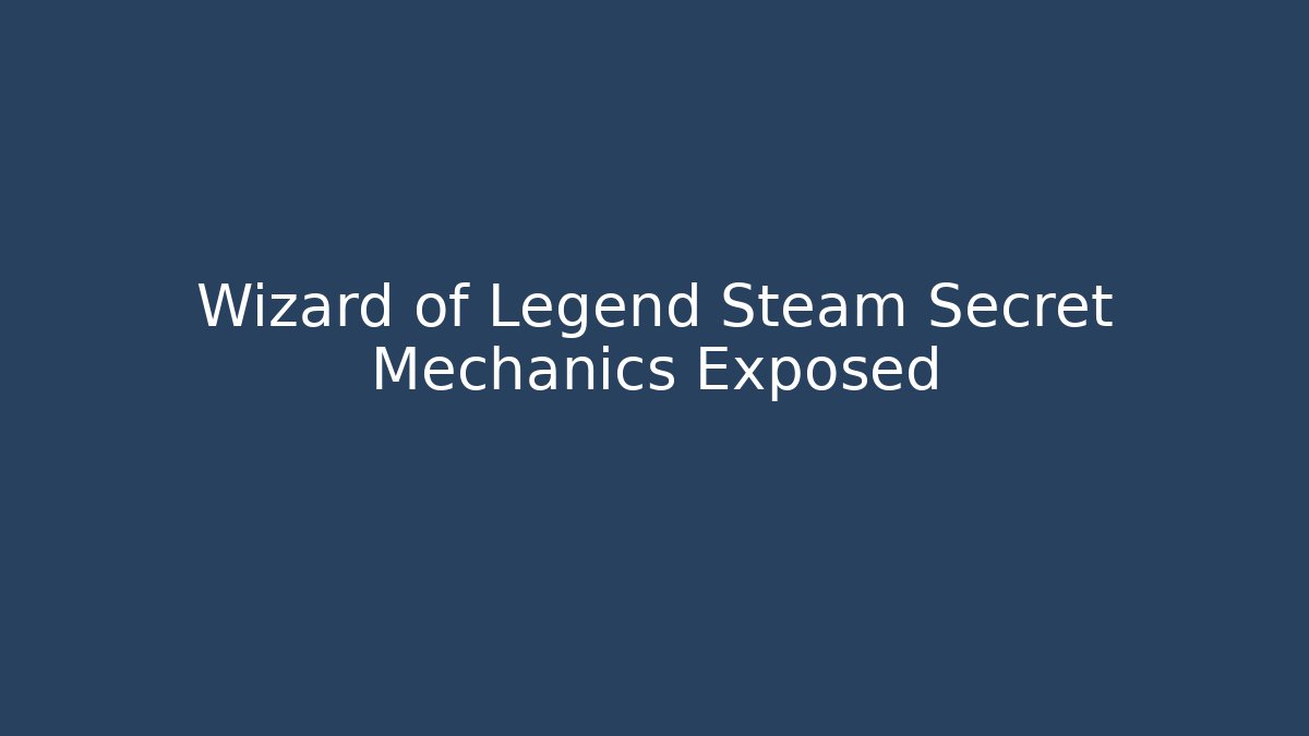 Wizard of Legend Steam Secret Mechanics Exposed