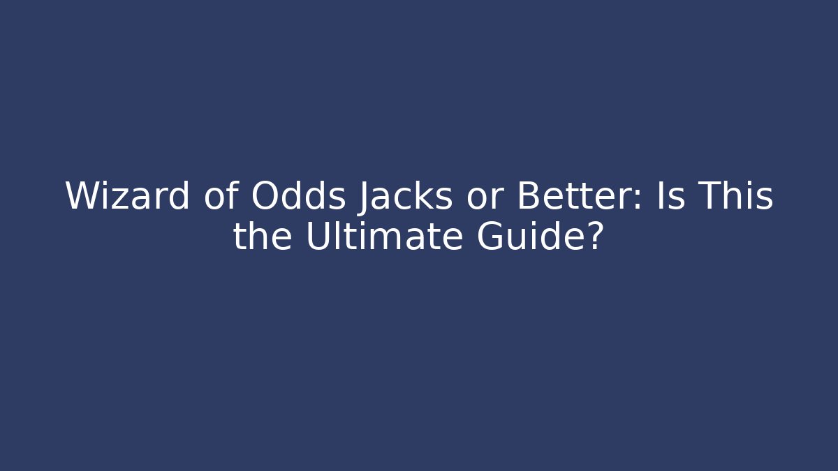 Wizard of Odds Jacks or Better: Is This the Ultimate Guide?