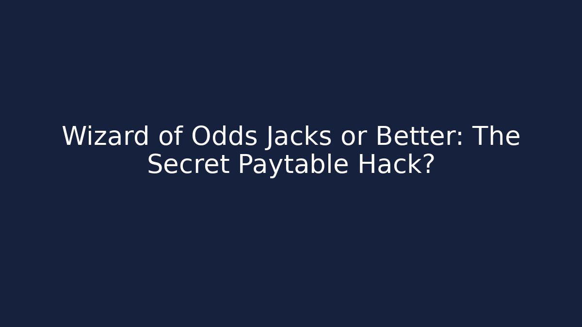 Wizard of Odds Jacks or Better: The Secret Paytable Hack?