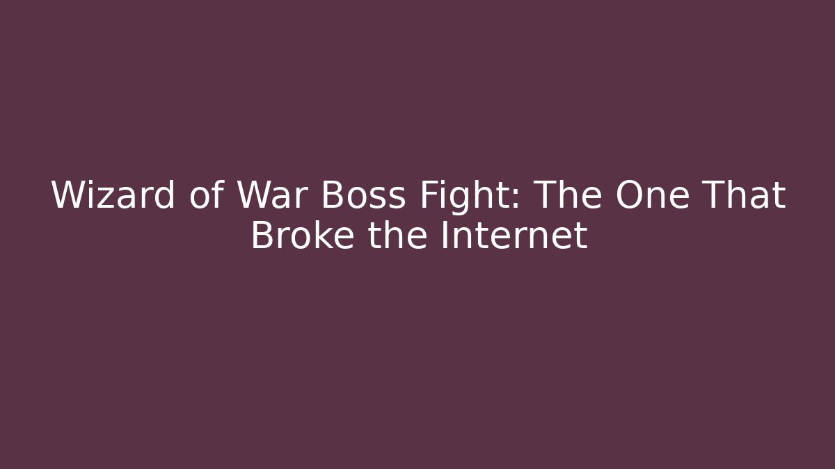 Wizard of War Boss Fight: The One That Broke the Internet