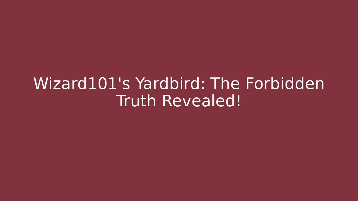 Wizard101's Yardbird: The Forbidden Truth Revealed!