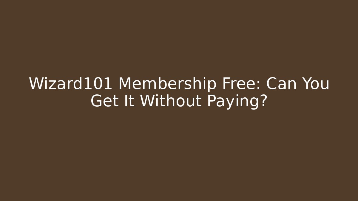 Wizard101 Membership Free: Can You Get It Without Paying? - Critter Realm
