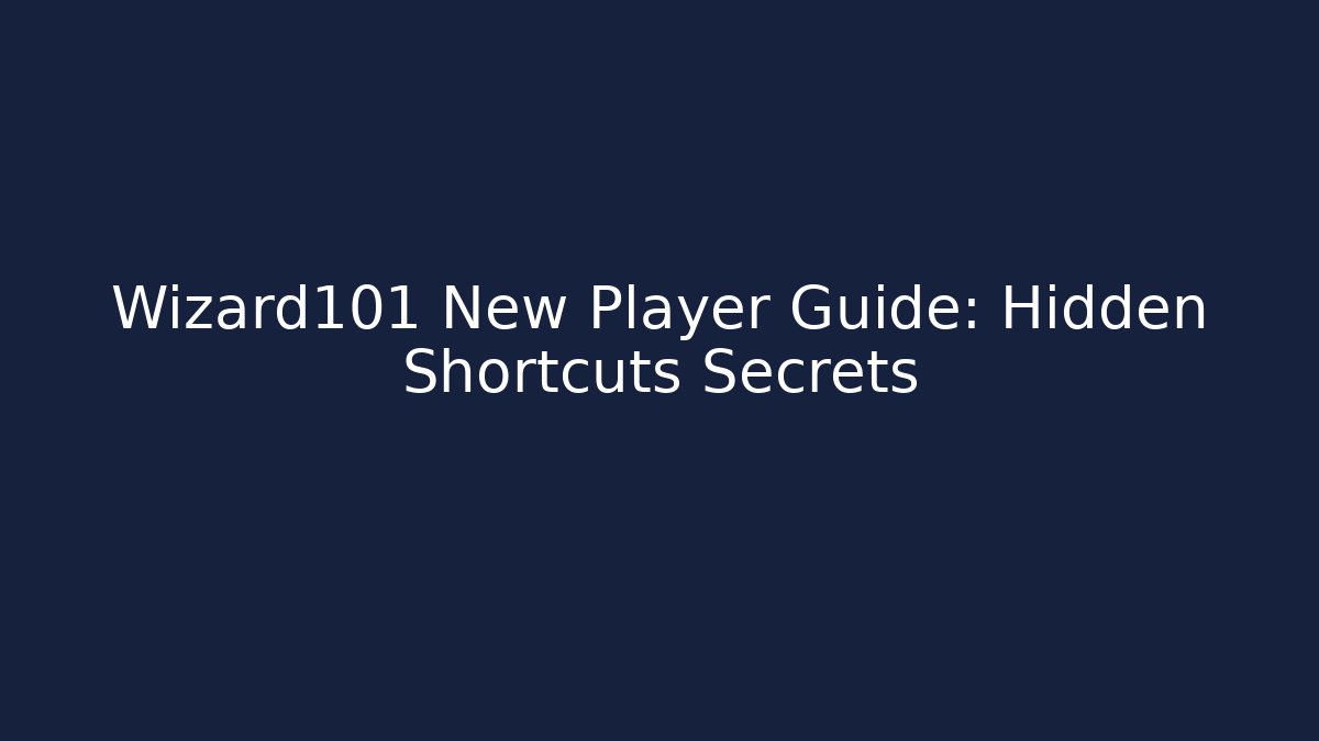 Wizard101 New Player Guide: Hidden Shortcuts Secrets
