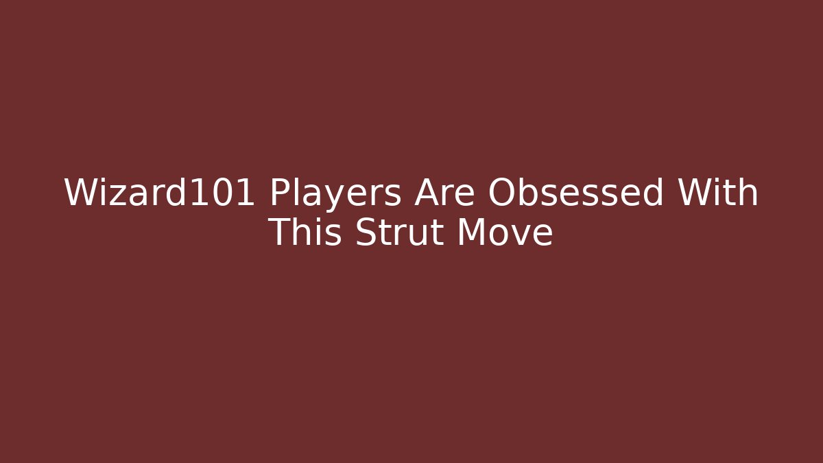 Wizard101 Players Are Obsessed With This Strut Move - Critter Realm