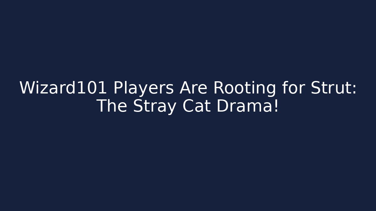 Wizard101 Players Are Rooting for Strut: The Stray Cat Drama!