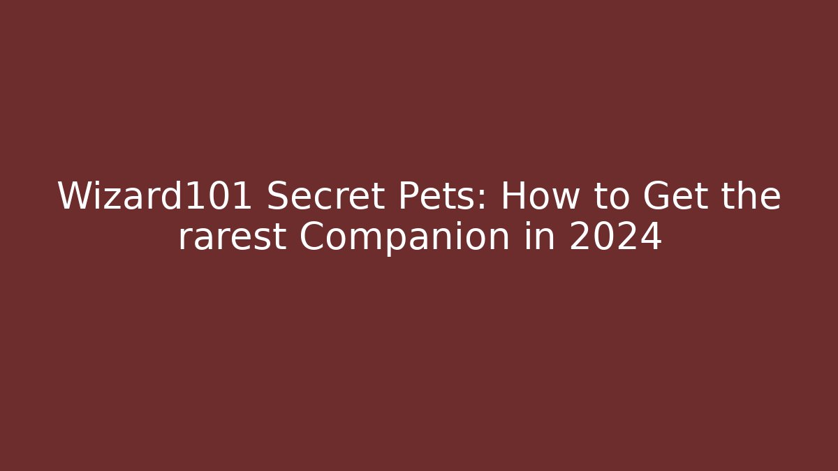 Wizard101 Secret Pets: How to Get the rarest Companion in 2024