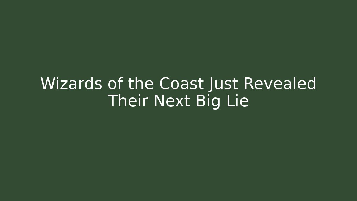 Wizards of the Coast Just Revealed Their Next Big Lie