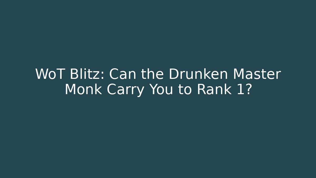 WoT Blitz: Can the Drunken Master Monk Carry You to Rank 1?