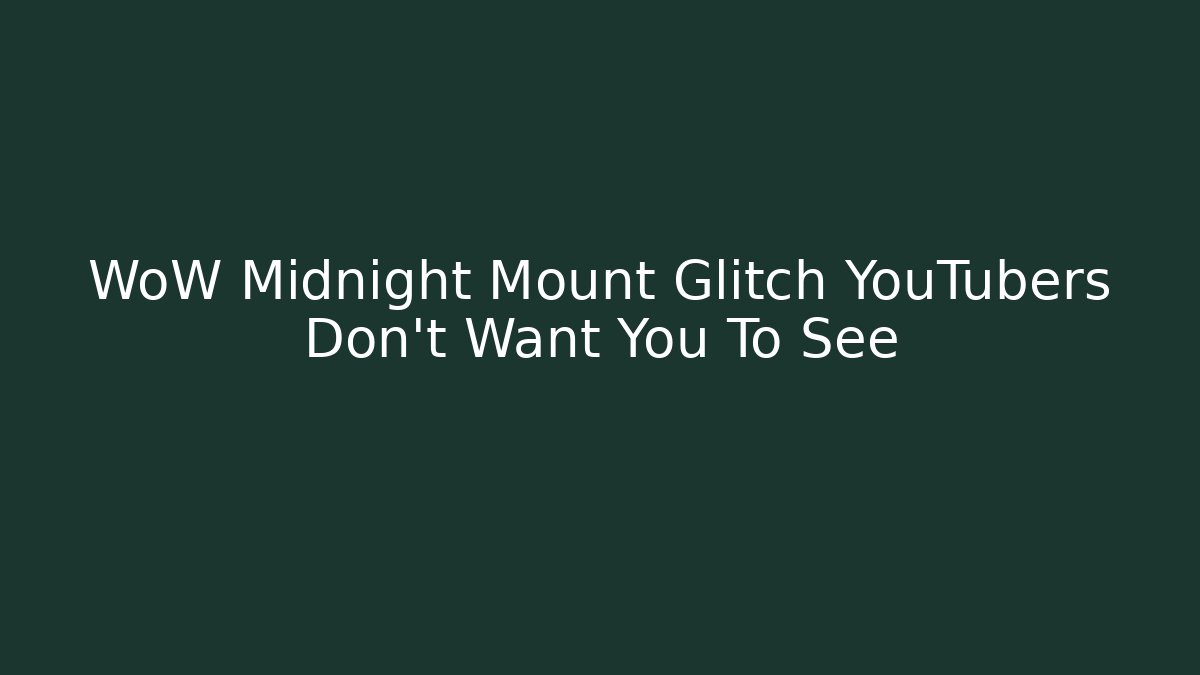 WoW Midnight Mount Glitch YouTubers Don't Want You To See