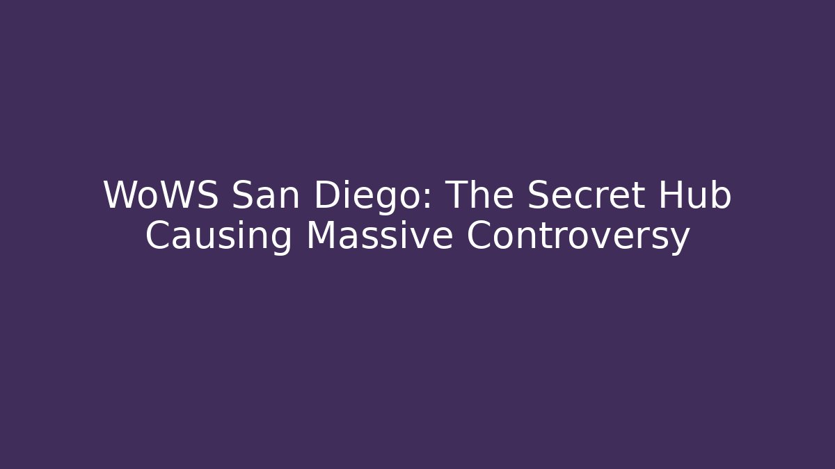 WoWS San Diego: The Secret Hub Causing Massive Controversy