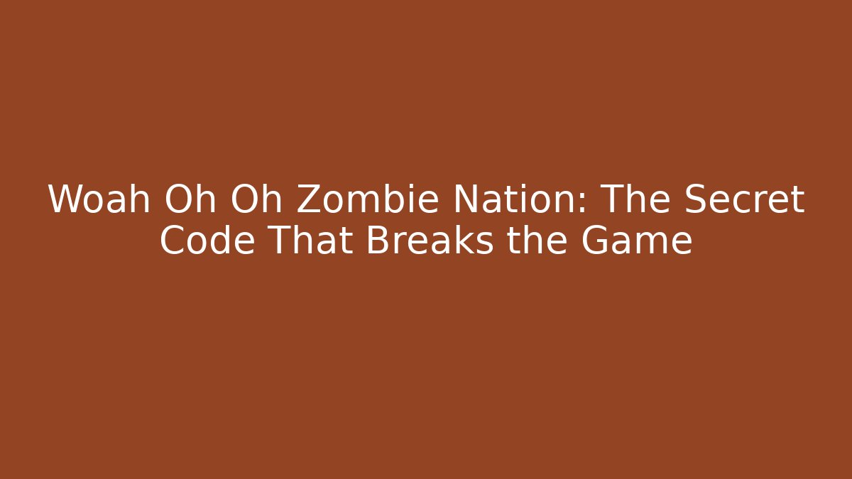 Woah Oh Oh Zombie Nation: The Secret Code That Breaks the Game