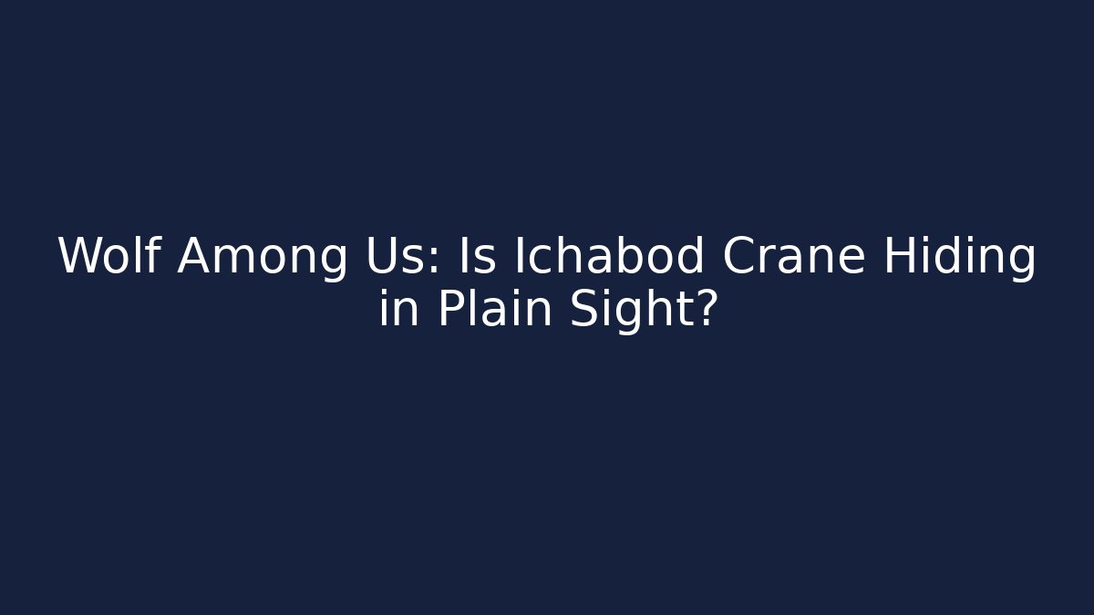 Wolf Among Us: Is Ichabod Crane Hiding in Plain Sight?