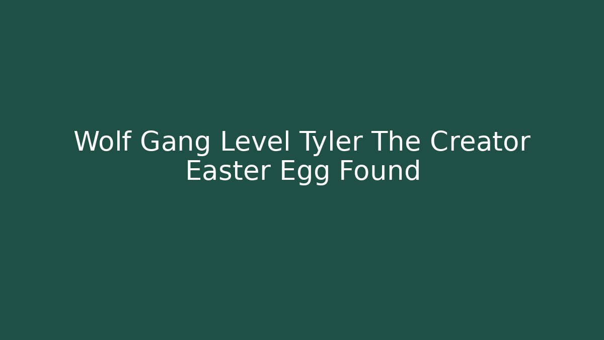 Wolf Gang Level Tyler The Creator Easter Egg Found
