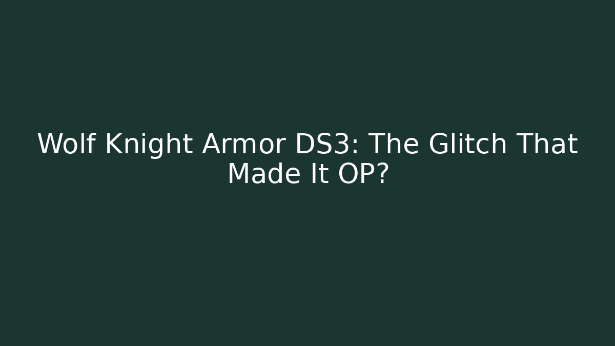 Wolf Knight Armor DS3: The Glitch That Made It OP?