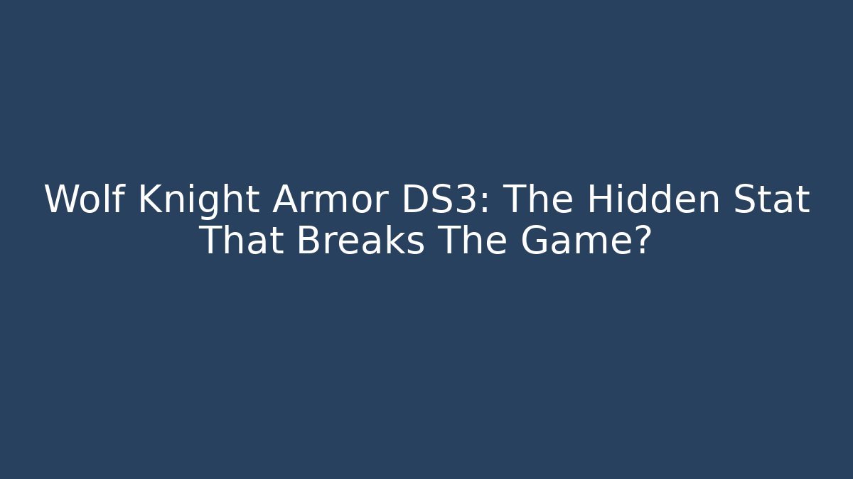 Wolf Knight Armor DS3: The Hidden Stat That Breaks The Game?