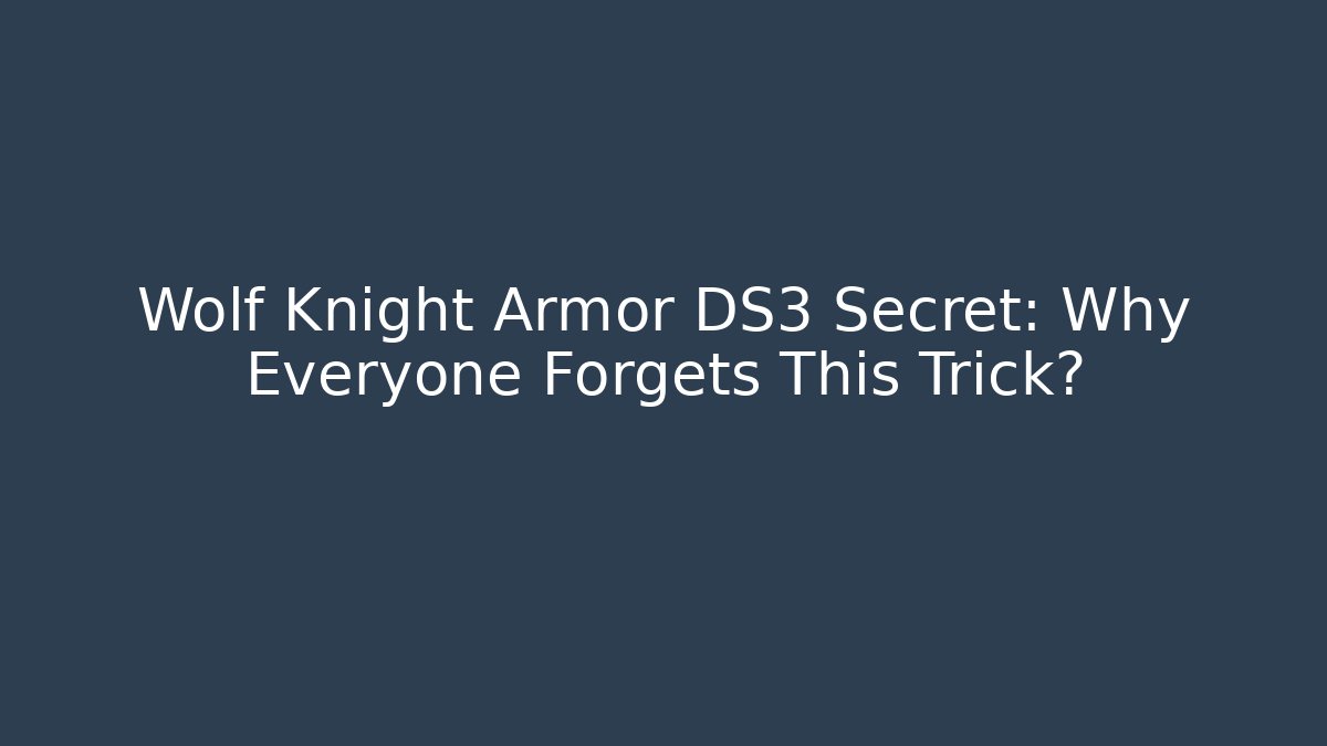 Wolf Knight Armor DS3 Secret: Why Everyone Forgets This Trick? - Critter Realm