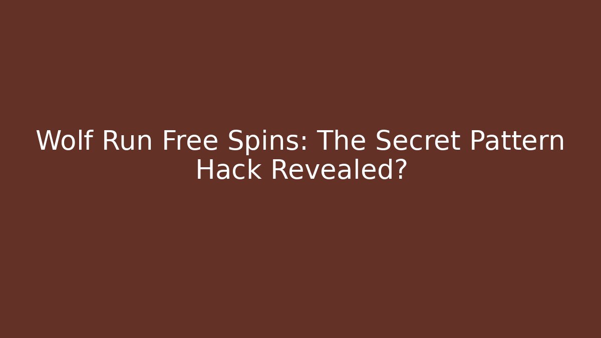 Wolf Run Free Spins: The Secret Pattern Hack Revealed?