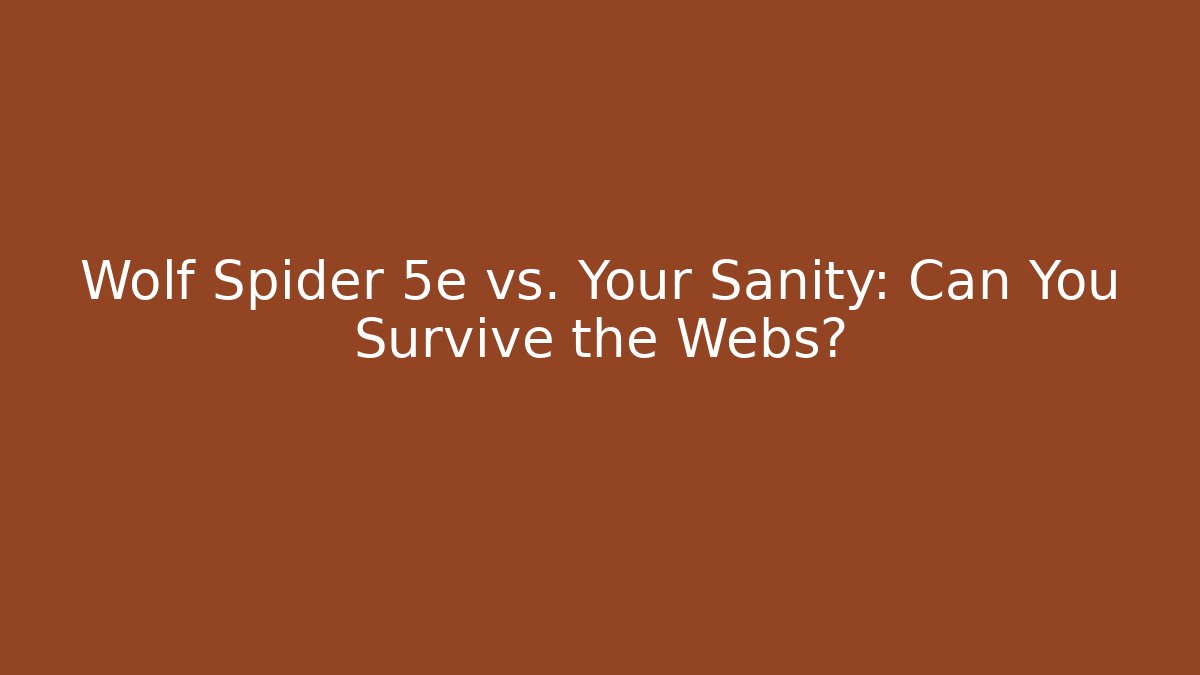 Wolf Spider 5e vs. Your Sanity: Can You Survive the Webs?