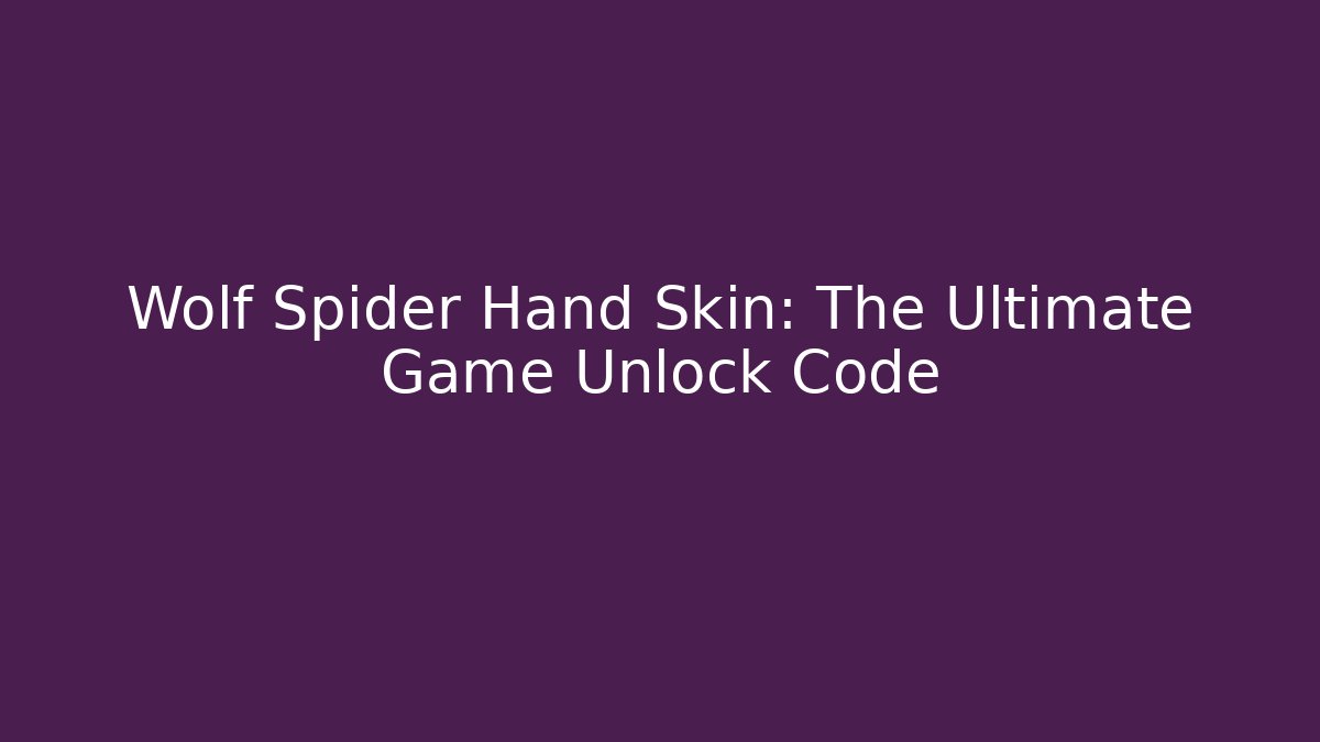 Wolf Spider Hand Skin: The Ultimate Game Unlock Code - Critter Realm