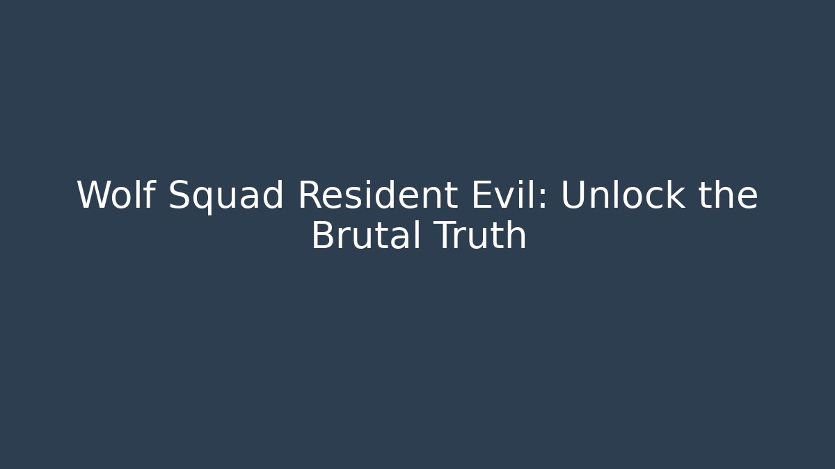 Wolf Squad Resident Evil: Unlock the Brutal Truth