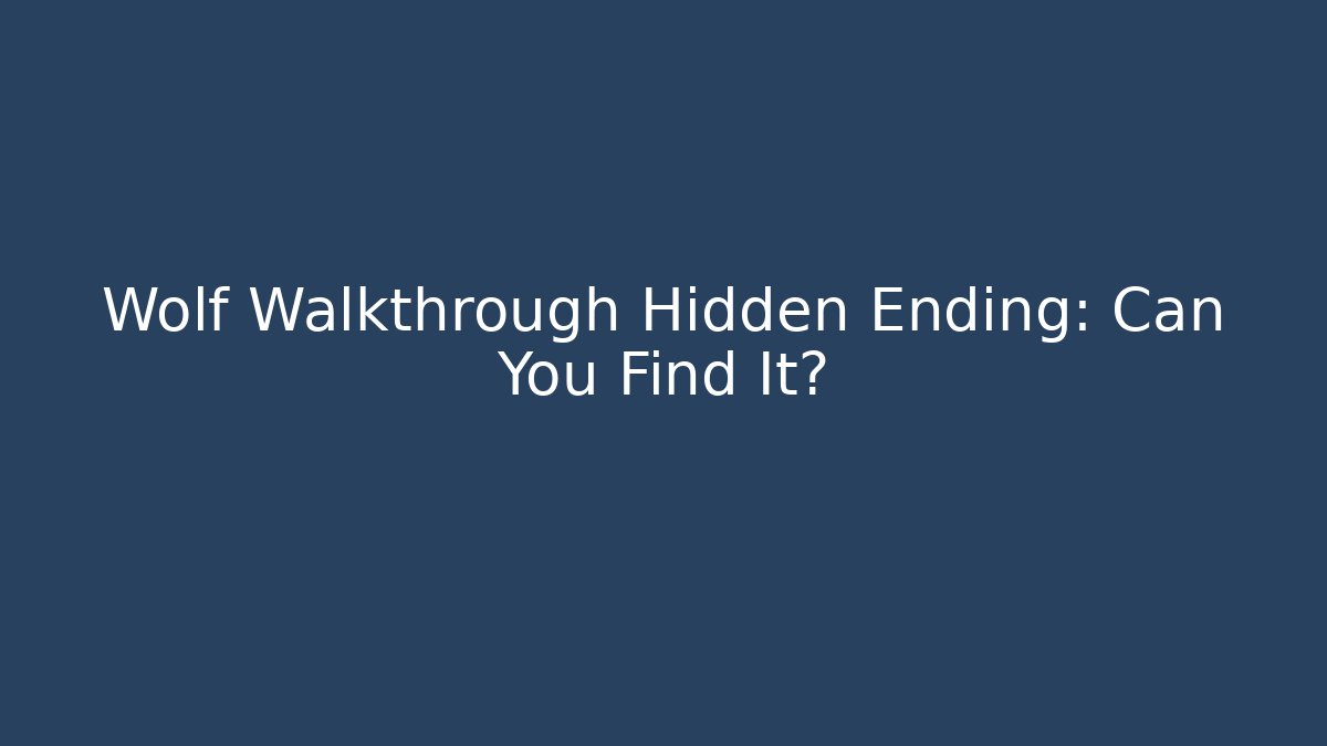 Wolf Walkthrough Hidden Ending: Can You Find It?