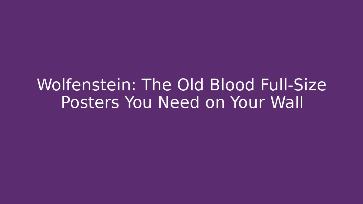 Wolfenstein: The Old Blood Full-Size Posters You Need on Your Wall