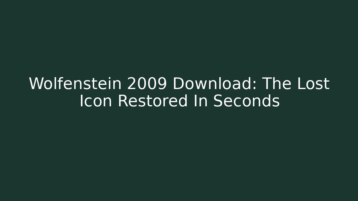 Wolfenstein 2009 Download: The Lost Icon Restored In Seconds