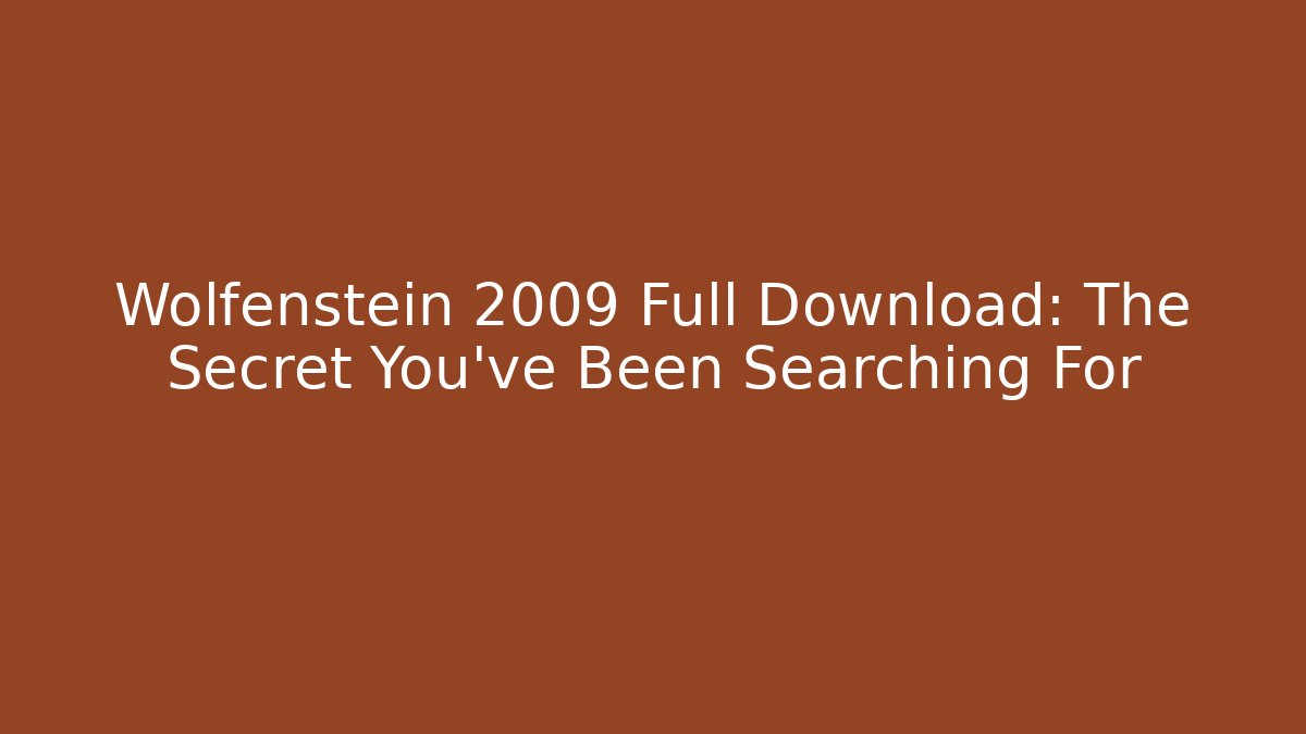 Wolfenstein 2009 Full Download: The Secret You've Been Searching For