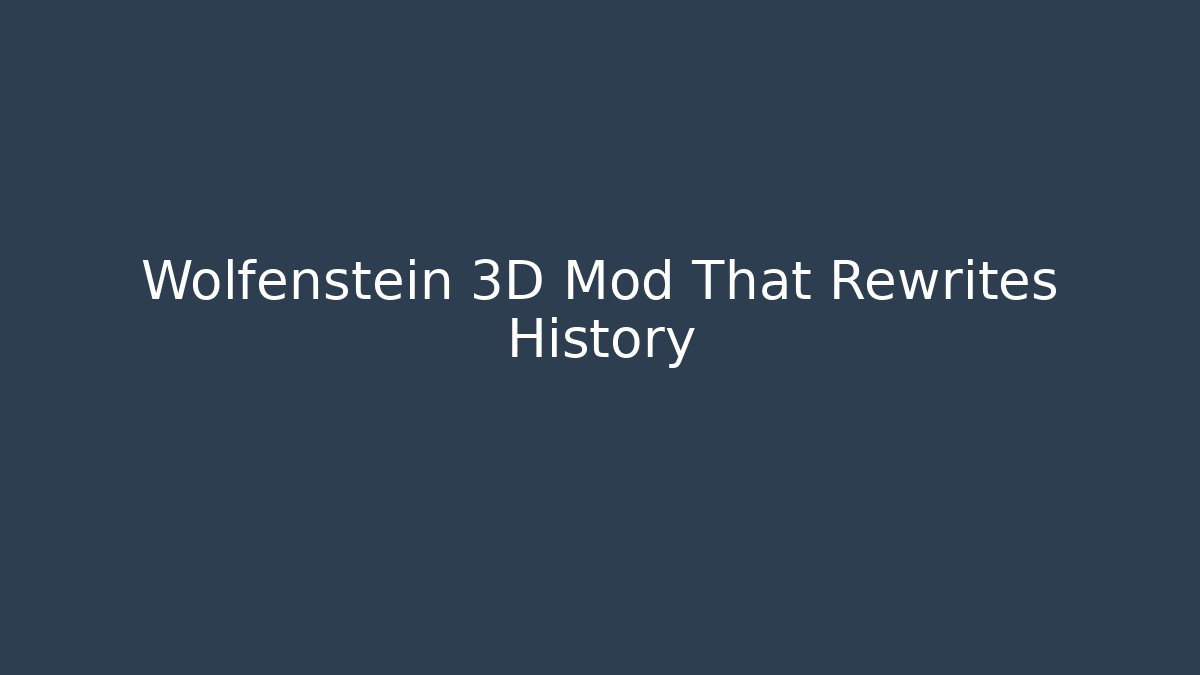 Wolfenstein 3D Mod That Rewrites History
