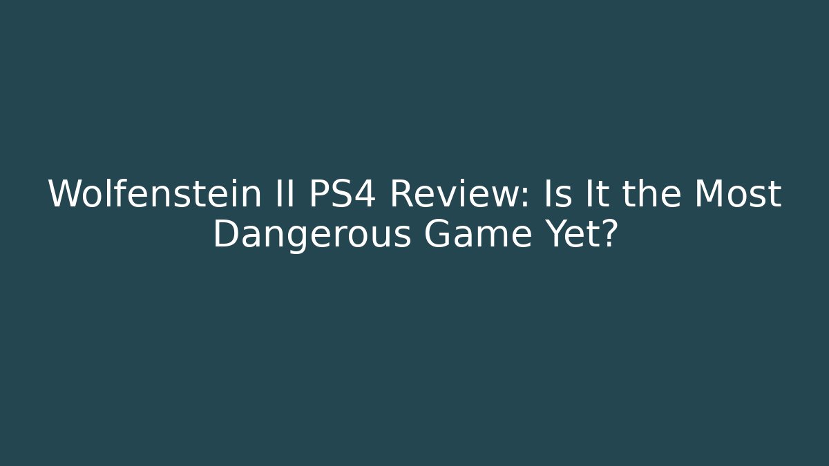 Wolfenstein II PS4 Review: Is It the Most Dangerous Game Yet?