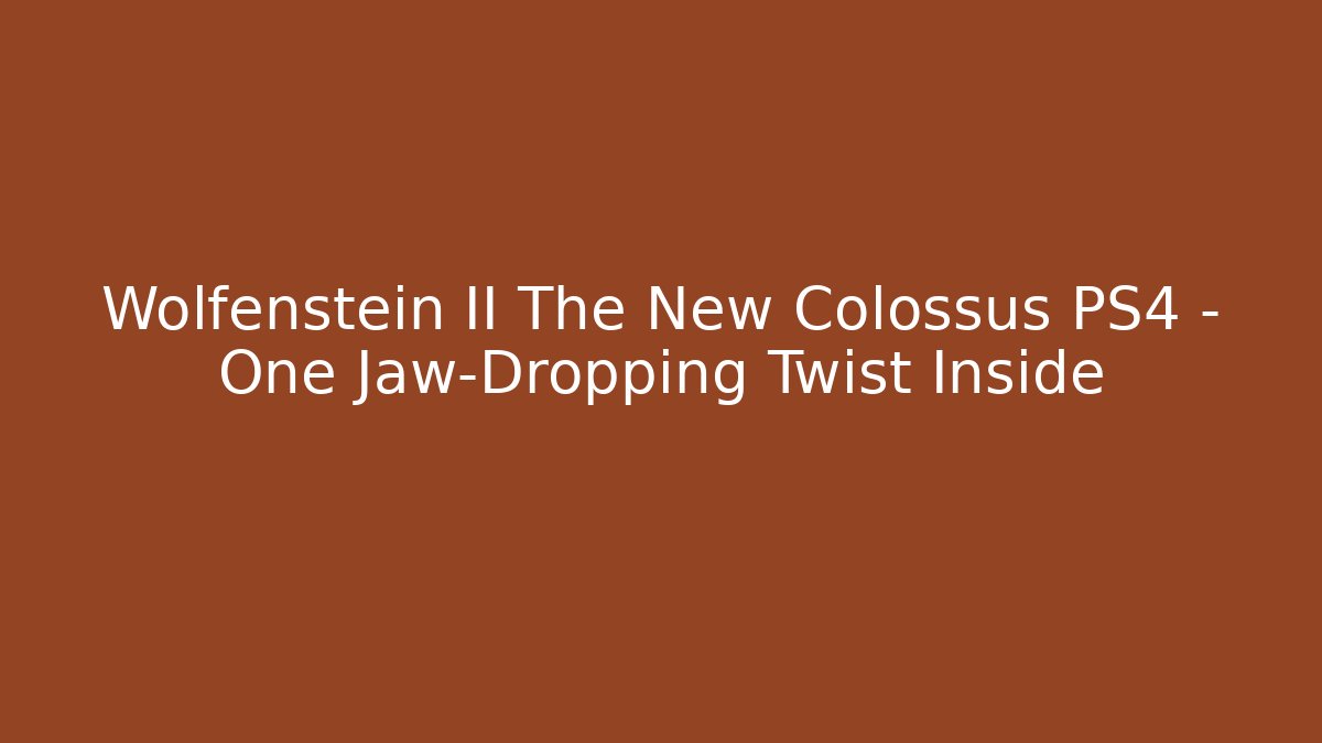 Wolfenstein II The New Colossus PS4 – One Jaw-Dropping Twist Inside - Critter Realm