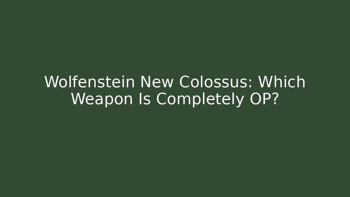Wolfenstein New Colossus: Which Weapon Is Completely OP?