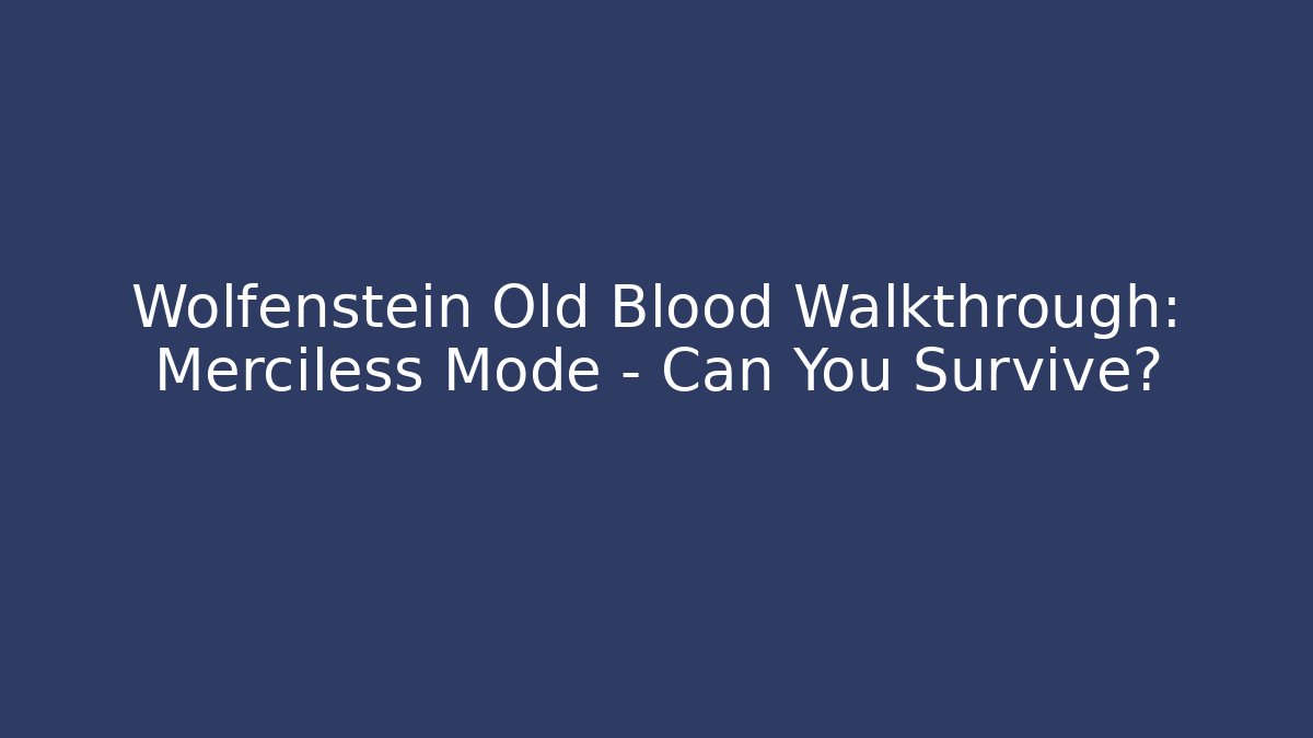 Wolfenstein Old Blood Walkthrough: Merciless Mode - Can You Survive?