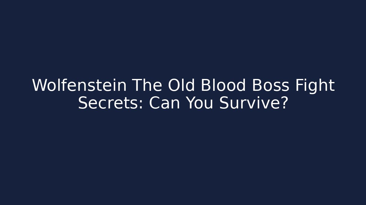 Wolfenstein The Old Blood Boss Fight Secrets: Can You Survive?