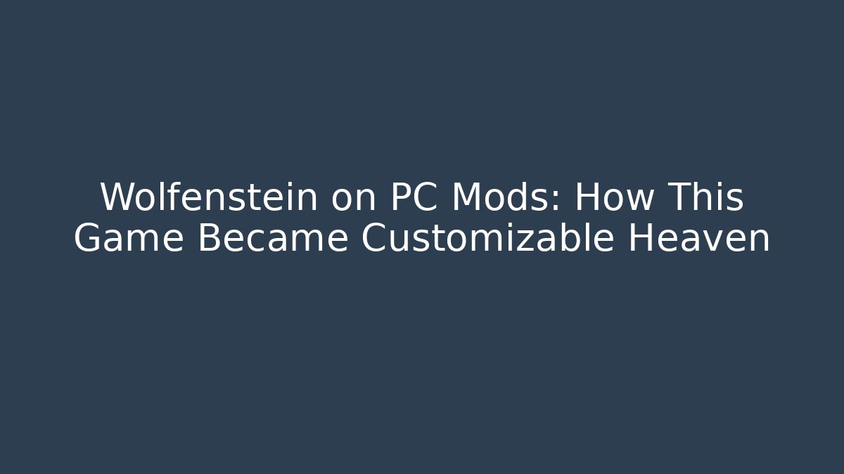 Wolfenstein on PC Mods: How This Game Became Customizable Heaven