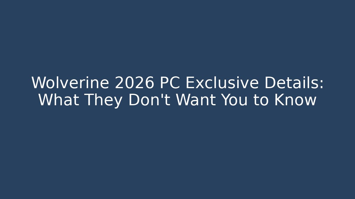 Wolverine 2026 PC Exclusive Details: What They Don't Want You to Know