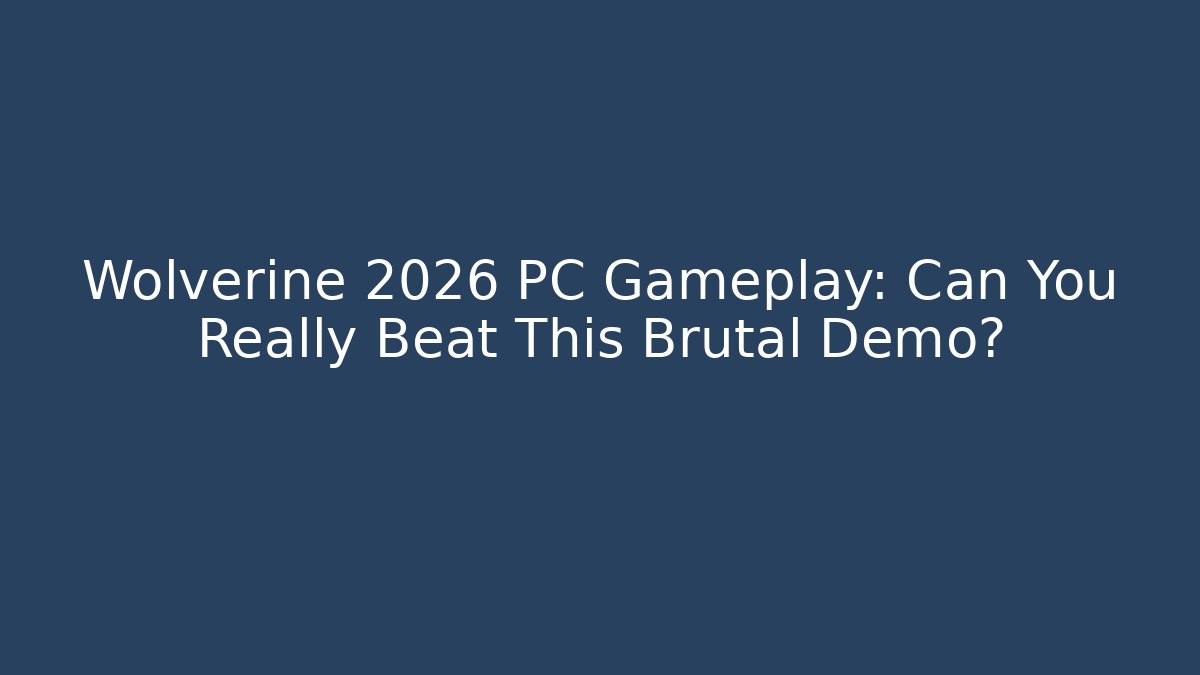 Wolverine 2026 PC Gameplay: Can You Really Beat This Brutal Demo?