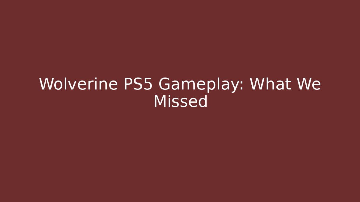 Wolverine PS5 Gameplay: What We Missed