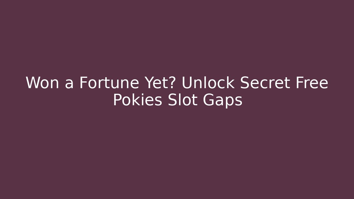 Won a Fortune Yet? Unlock Secret Free Pokies Slot Gaps