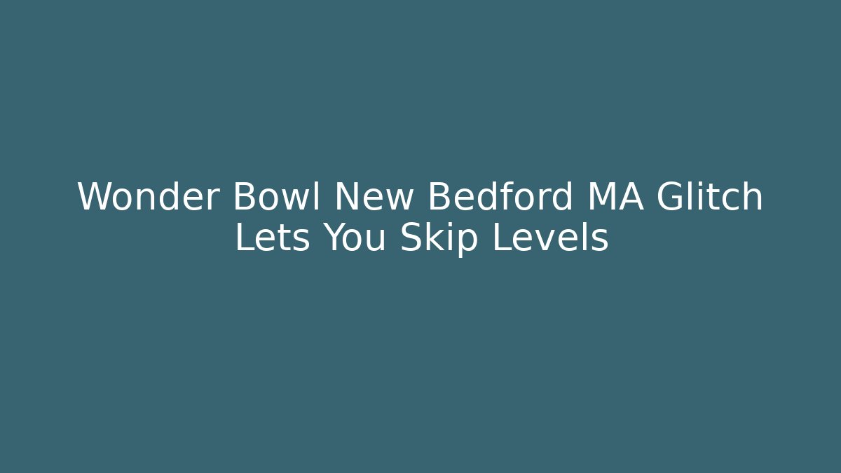 Wonder Bowl New Bedford MA Glitch Lets You Skip Levels