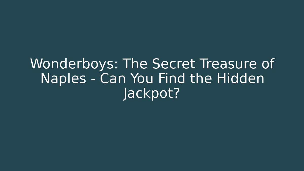 Wonderboys: The Secret Treasure of Naples – Can You Find the Hidden Jackpot?