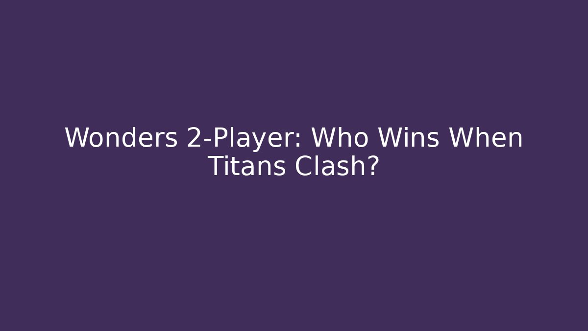 Wonders 2-Player: Who Wins When Titans Clash? - Critter Realm