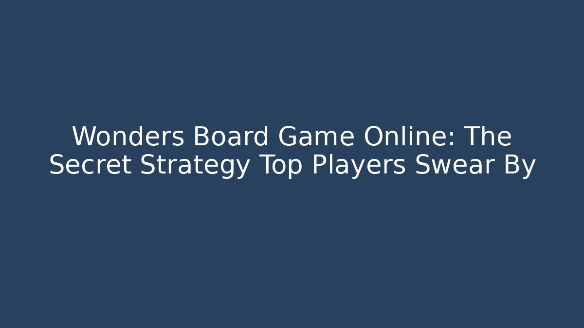 Wonders Board Game Online: The Secret Strategy Top Players Swear By