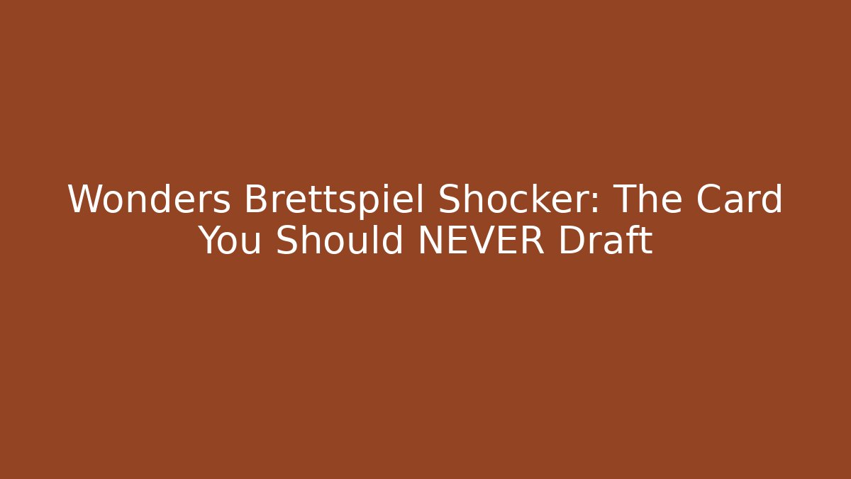 Wonders Brettspiel Shocker: The Card You Should NEVER Draft