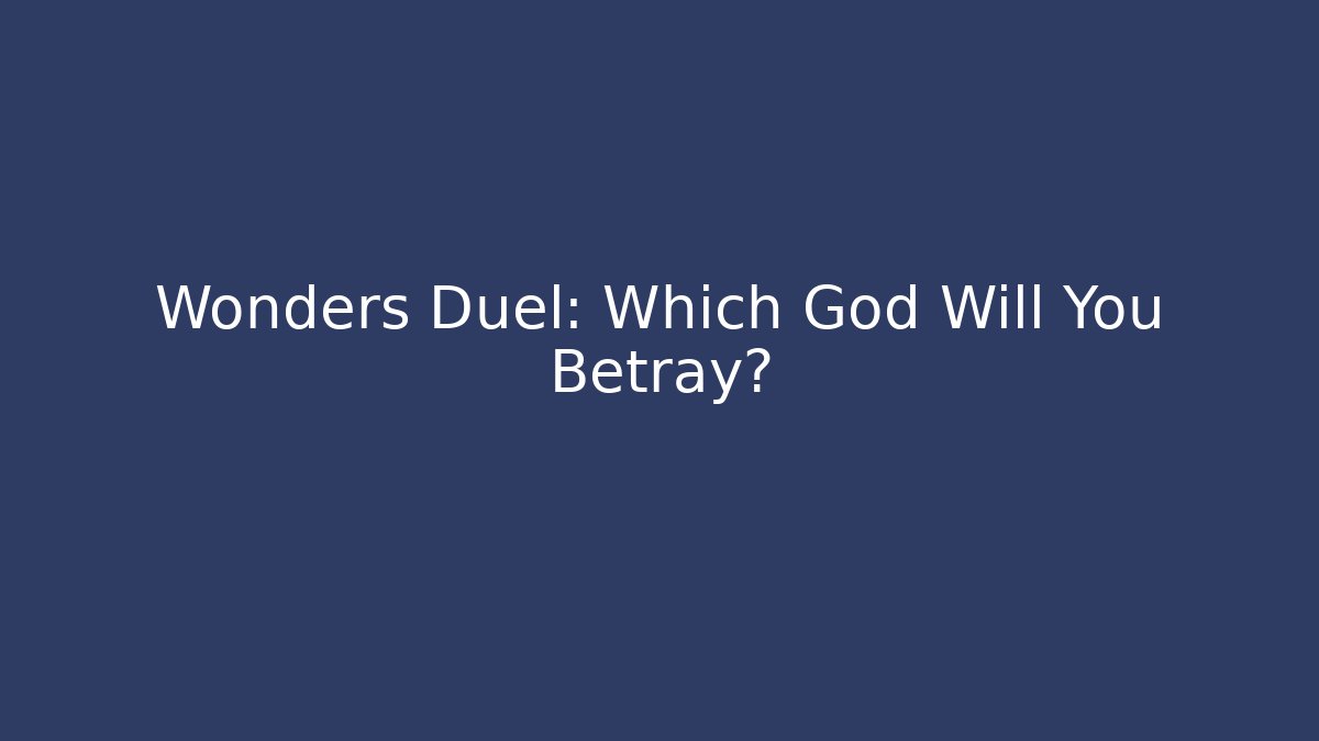 Wonders Duel: Which God Will You Betray?