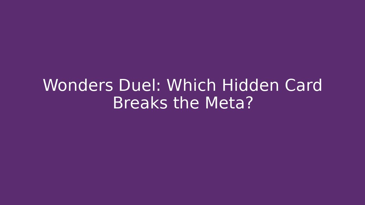 Wonders Duel: Which Hidden Card Breaks the Meta?