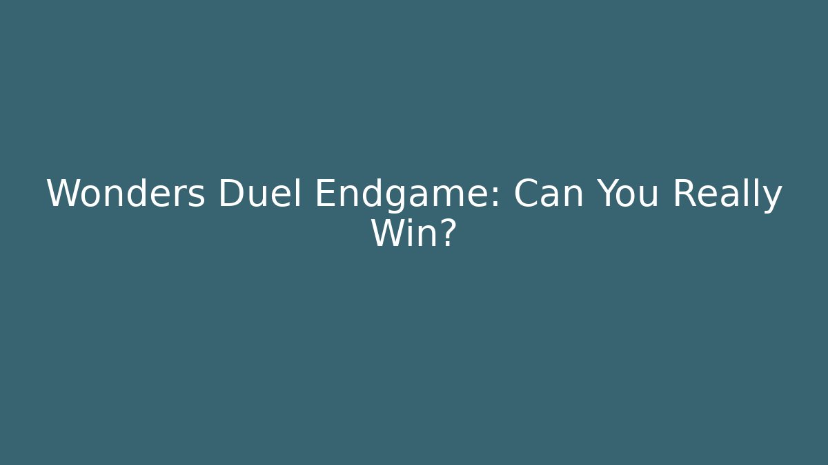 Wonders Duel Endgame: Can You Really Win?