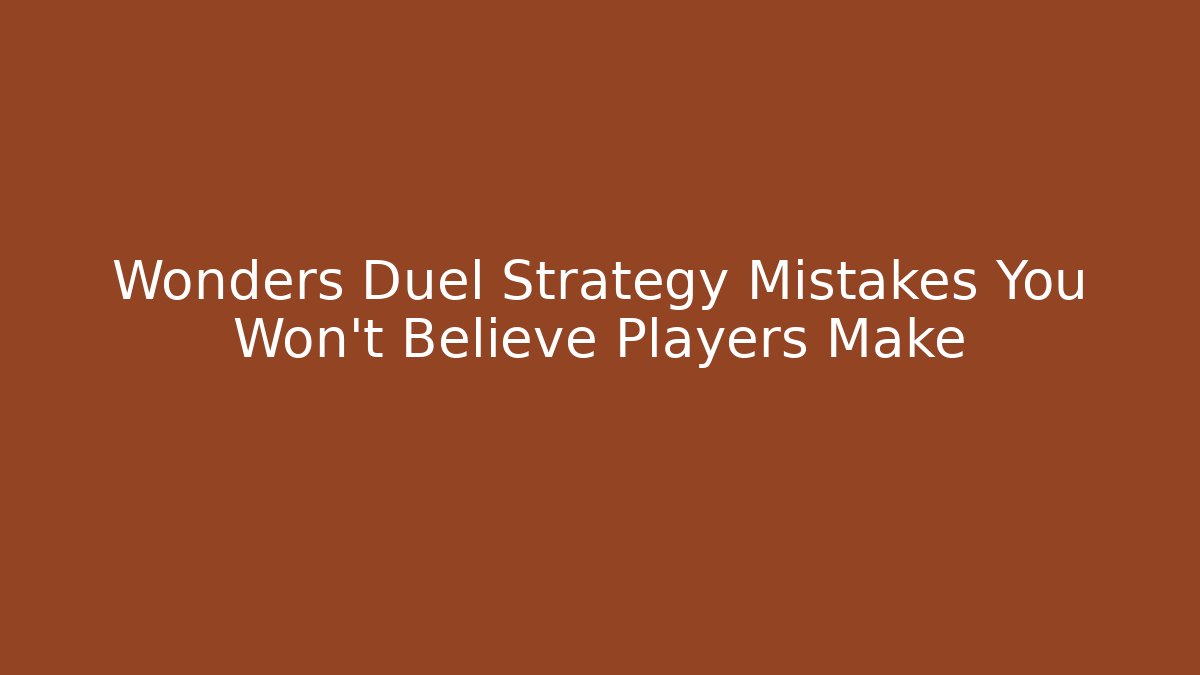 Wonders Duel Strategy Mistakes You Won't Believe Players Make