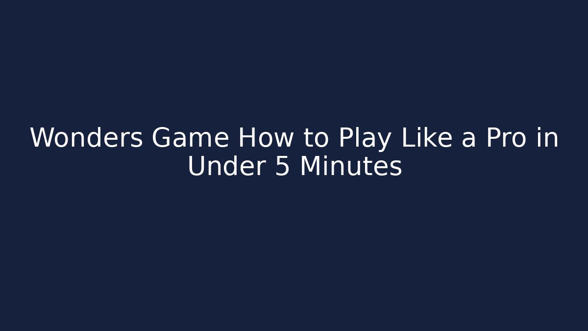 Wonders Game How to Play Like a Pro in Under 5 Minutes - Critter Realm