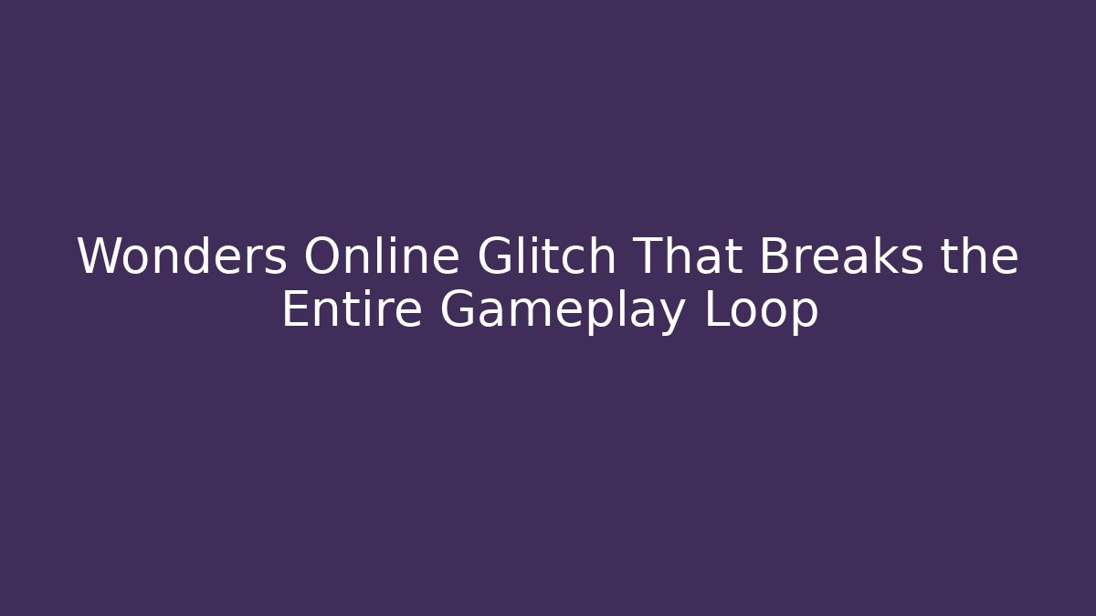Wonders Online Glitch That Breaks the Entire Gameplay Loop - Critter Realm